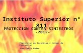 PROTECCION CONTRA SINIESTROS -2012- Prevencion de Incendios y normas de Evacuacion Juan Pablo Gadea Instituto Superior n° 811.