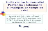1 Lluita contra la morositat Prevenció i cobrament dimpagats en temps de crisi Pere Brachfield, morosòleg i professor de Crèdit Management dEAE Business.