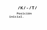 K/-/T/ Posición inicial.. Aquí tienes un PPT con oposiciones fonológicas que te servirá para valorar la discriminación auditiva entre los fonemas /k/-/t/.