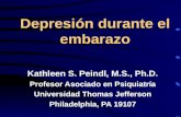 Depresión durante el embarazo Kathleen S. Peindl, M.S., Ph.D. Profesor Asociado en Psiquiatría Universidad Thomas Jefferson Philadelphia, PA 19107.