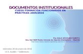 DOCUMENTOS INSTITUCIONALES CURSO FORMACIÓN FUNCIONARIOS EN PRÁCTICAS 2009/2010 Por JULIA SÁNCHEZ CUESTA Dra. Del CEIP Pedro Antonio de Alarcón [Valdemoro.