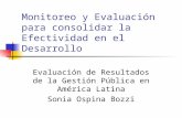 Monitoreo y Evaluación para consolidar la Efectividad en el Desarrollo Evaluación de Resultados de la Gestión Pública en América Latina Sonia Ospina Bozzi.