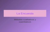 La Encuesta Métodos cualitativos y cuantitativos.
