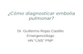 ¿Cómo diagnosticar embolia pulmonar? Dr. Guillermo Rojas Castillo Emergenciólogo HN LNS PNP.