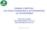 CONCEJAL DAVID LUNA CANAL CAPITAL: En Crisis Financiera y en Entredicho su Continuidad Abril 20 de 2004 dluna@davidluna.com.co .