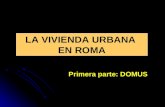 LA VIVIENDA URBANA EN ROMA Primera parte: DOMUS. LA VIVIENDA URBANA: DOMUS Domus.