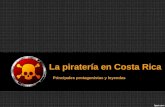 La piratería en Costa Rica Principales protagonistas y leyendas.