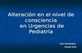 Alteración en el nivel de consciencia en Urgencias de Pediatría Inés Hernández Amaia Goñi.
