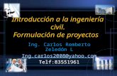 Introducción a la ingeniería civil. Formulación de proyectos Ing. Carlos Remberto Zeledón L Ing.carlos2008@yahoo.com Telf:83551961.