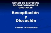 Recopilación y Discusión CURSO DE SISTEMAS SOCIOECONOMICOS UMG-MAEE GABRIEL CASTELLANOS.