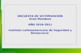 ENCUESTA DE VICTIMIZACIÓN Gran Mendoza AÑO 2010-2011 Instituto Latinoamericano de Seguridad y Democracia.