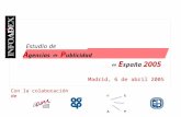 Madrid, 6 de abril 2005 Estudio de A gencias de P ublicidad en E spaña 2005 Estudio de Con la colaboración de.