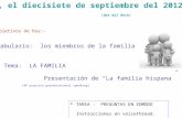 Lunes, el diecisiete de septiembre del 2012 (dos mil doce) Los objetivos de hoy:- -Vocabulario: los miembros de la familia - Tema: LA FAMILIA Presentación.