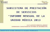 SUBDIRECCION DE SISTEMAS ESPECIALES DE VIGILANCIA EPIDEMIOLÓGICA SIS 2013 SUBSISTEMA DE PRESTACIÓN DE SERVICIOS INFORME MENSUAL DE LA UNIDAD MÉDICA 2013.