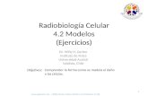 Objetivos: Comprender la forma como se modela el daño a las células. 1 Radiobiología Celular 4.2 Modelos (Ejercicios)  – UFRO-Master-Fisica-Medica-4-2-Modelos-11.08.