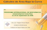Cálculos de Área Bajo la Curva En: PROGRAMA INTERNACIONAL DE BIOFARMACIA Universidad de Costa Rica 11-14 de septiembre de 2006 En: PROGRAMA INTERNACIONAL.