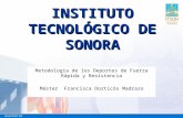 INSTITUTO TECNOLÓGICO DE SONORA Metodología de los Deportes de Fuerza Rápida y Resistencia Máster Francisca Dorticós Madrazo.