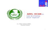 1 ADEL IXCAN Un caso de empresa socialespecial Lic. Heber Cabrera (MBA) Gerente General.