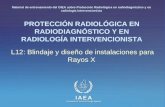IAEA International Atomic Energy Agency PROTECCIÓN RADIOLÓGICA EN RADIODIAGNÓSTICO Y EN RADIOLOGÍA INTERVENCIONISTA L12: Blindaje y diseño de instalaciones.