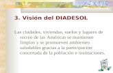 3. Visión del DIADESOL Las ciudades, viviendas, suelos y lugares de recreo de las Américas se mantienen limpios y se promueven ambientes saludables gracias.
