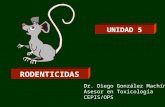 UNIDAD 5 RODENTICIDAS Dr. Diego González Machín Asesor en Toxicología CEPIS/OPS.
