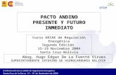 II Edición del Curso ARIAE de Regulación Energética. Santa Cruz de la Sierra, 15 – 19 de Noviembre de 2004 PACTO ANDINO PRESENTE Y FUTURO INMEDIATO Curso.
