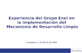 Experiencia del Grupo Enel en la implementación del Mecanismo de Desarrollo Limpio Cartagena, 2 de Marzo de 2006.