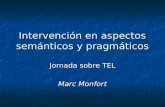 Intervención en aspectos semánticos y pragmáticos Jornada sobre TEL Marc Monfort.