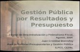 Gestión Pública por Resultados y Presupuesto I Curso de Descentralización y Federalismo Fiscal, Agosto, 2004 Juan Cristóbal Bonnefoy Área de Políticas.