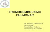 TROMBOEMBOLISMO PULMONAR Dr. Américo Lombardo H. Neumología Facultad de Medicina Universidad de Panamá