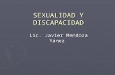 SEXUALIDAD Y DISCAPACIDAD Lic. Javier Mendoza Yánez.