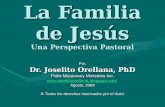 La Familia de Jesús Una Perspectiva Pastoral Por, Dr. Joselito Orellana, PhD Palm Missionary Ministries Inc.  Agosto,