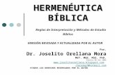 HERMENÉUTICA BÍBLICA Reglas de Interpretación y Métodos de Estudio Bíblico VERSIÓN REVISADA Y ACTUALIZADA POR EL AUTOR Por, Dr. Joselito Orellana Mora.