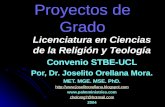 Proyectos de Grado Licenciatura en Ciencias de la Religión y Teología Convenio STBE-UCL Por, Dr. Joselito Orellana Mora. MET. MGE. MSE. PhD. .