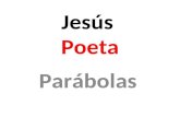 Jesús Poeta Parábolas. PARÁBOLAS Mt 13,1-52; Mc 4,1-34 y Lc 8,4-18 son tres versiones de un mismo episodio de Jesús. Sin embargo, las diferencias son.