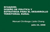 ECUADOR: DISEÑO DE POLITICA Y ESTRATEGIA PARA EL DESARROLLO TERRITORIAL RURAL Manuel Chiriboga / Julio Chang Julio 24, 2008.