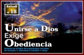 Estudio 18 U nirse a D ios Exige O bediencia Basado en el libro Mi experiencia con Dios de Enrique T. Blackaby y Claudio V. King.