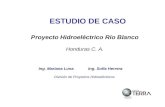 ESTUDIO DE CASO Proyecto Hidroeléctrico Río Blanco Honduras C. A. Ing. Mariana Luna Ing. Sofía Herrera División de Proyectos Hidroeléctricos.
