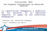 Universidad 2012 8vo Congreso Internacional de Educación Superior La Capacitación Pedagógica y Didáctica de los docentes en la Educación Superior: El papel.