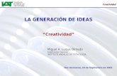 1 Creatividad LA GENERACIÓN DE IDEAS Creatividad Miguel A. Luque Olmedo Subdirector General INSTITUTO ANDALUZ DE TECNOLOGÍA Dos Hermanas, 29 de Septiembre.