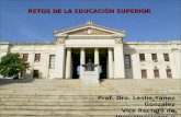 RETOS DE LA EDUCACIÓN SUPERIOR Prof. Dra. Leslie Yáñez González Vice Rectora de Investigaciones y Postgrado Universidad de la Habana.