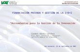 1 Herramientas para la Gestión de la Innovación FINANCIACIÓN PRIVADA Y GESTIÓN DE LA I+D+I Herramientas para la Gestión de la Innovación Carmen Baena Sánchez.