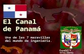 El Canal de Panamá Una de las 7 maravillas del mundo de ingeniería. Español V Srta. Haney.