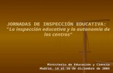 JORNADAS DE INSPECCIÓN EDUCATIVA:La inspección educativa y la autonomía de los centros Ministerio de Educación y Ciencia Madrid. 14 al 16 de diciembre.