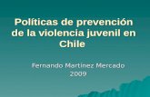 Políticas de prevención de la violencia juvenil en Chile Fernando Martínez Mercado 2009.