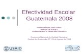 Efectividad Escolar Guatemala 2008 Presentado por John Gillies Director de EQUIP2 Academia para el Desarrollo Educativo Encuentro Nacional de Calidad Educativa.