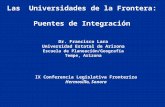 Las Universidades de la Frontera: Puentes de Integración Dr. Francisco Lara Universidad Estatal de Arizona Escuela de Planeación/Geografía Tempe, Arizona.