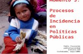 Momento 3: Procesos de Incidencia en Políticas Públicas Pablo Iturralde pabloiturralde@ justice.com Cochabamba, mayo/2006.
