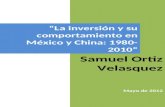 La inversión y su comportamiento en México y China: 1980- 2010 Samuel Ortiz Velasquez Mayo de 2012.