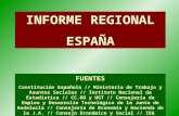 INFORME REGIONAL ESPAÑA FUENTES Constitución Española // Ministerio de Trabajo y Asuntos Sociales // Instituto Nacional de Estadistica // CC.OO y UGT